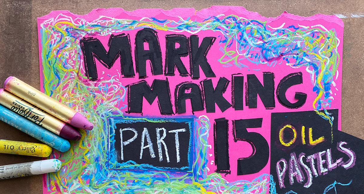 Mark Making Part 15: Oil Pastels – Delighted Muse