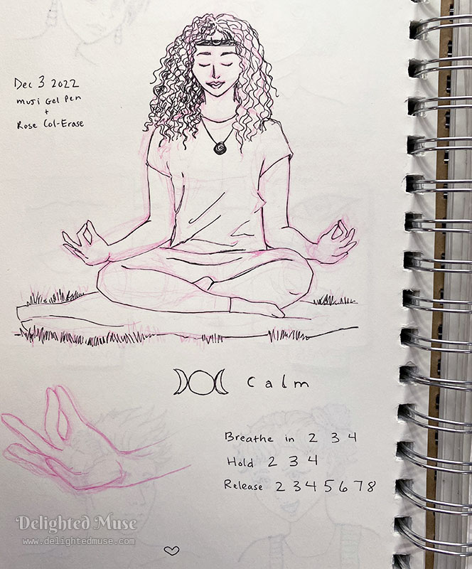 Sketchbook page of rough sketches of a woman in a meditative pose in gel pen and rose Col-erase pencil, with the text Calm, a triple moon symbol, and breathe, hold, release meditation note.
