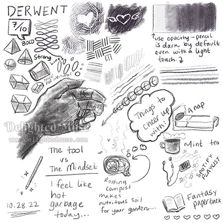 A digital sketch of various grayscale doodles in the Procreate Derwent brush. There is a value scale, a hand, heart doodles, basic 3d forms of cones, boxes, a sphere and cylinder. Writing on the drawing states: "7/10, bold, strong lines, nice for writing, use opacity - pencil is dark by default even with a lgith touch, the tool vs the mindset, I feel like hot garbage today...rotting compost makes nutritious soil for your garden...things to cheer up with: a nap, mint tea, Spotify playlist, fantasy paperback." It's dated Oct 28, 2022.