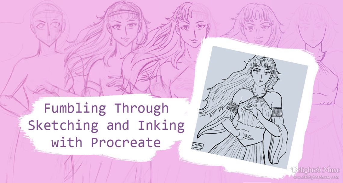 Featured image collage of five work in progress sketches of a female character with long wavy hair. She is wearing a wrinkled dress that ties at the neck and has long flowing sleeves. Text on the image states: Fumbling Through Sketching and Inking with Procreate.